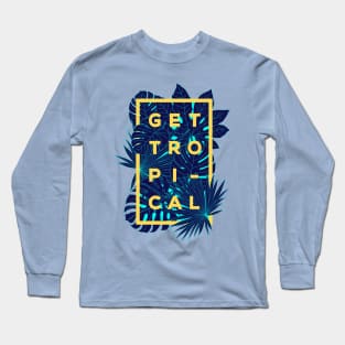 Get tropical Long Sleeve T-Shirt